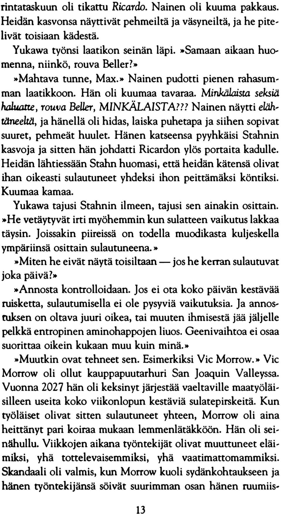 ?? Nainen näytti ef.äh, ti.tneelta, ja hänellä oli hidas, laiska puhetapa ja siihen sopivat suuret, pehmeät huulet.