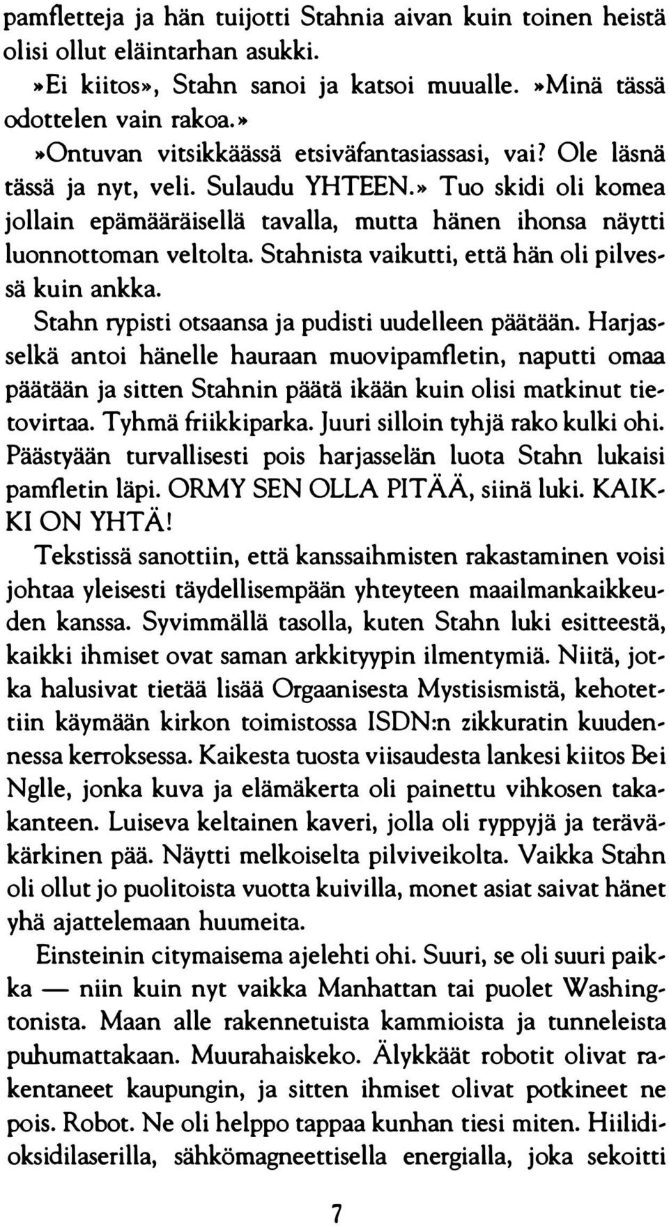 Stahnista vaikutti, että hän oli pilvessä kuin ankka. Stahn rypisti otsaansa ja pudisti uudelleen päätään.