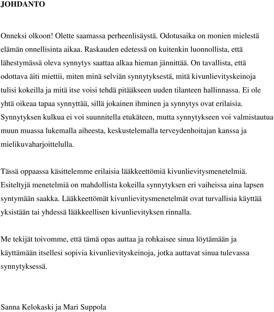 On tavallista, että odottava äiti miettii, miten minä selviän synnytyksestä, mitä kivunlievityskeinoja tulisi kokeilla ja mitä itse voisi tehdä pitääkseen uuden tilanteen hallinnassa.