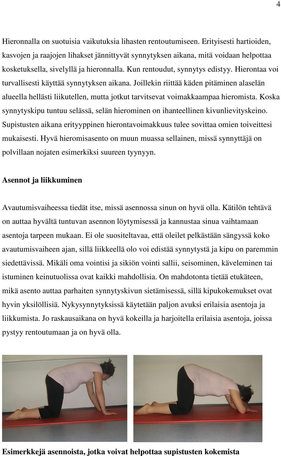 Hierontaa voi turvallisesti käyttää synnytyksen aikana. Joillekin riittää käden pitäminen alaselän alueella hellästi liikutellen, mutta jotkut tarvitsevat voimakkaampaa hieromista.