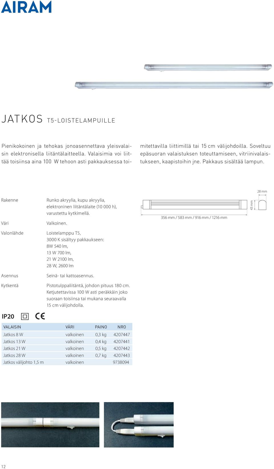 Soveltuu epäsuoran valaistuksen toteuttamiseen, vitriinivalaistukseen, kaapistoihin jne. Pakkaus sisältää lampun.