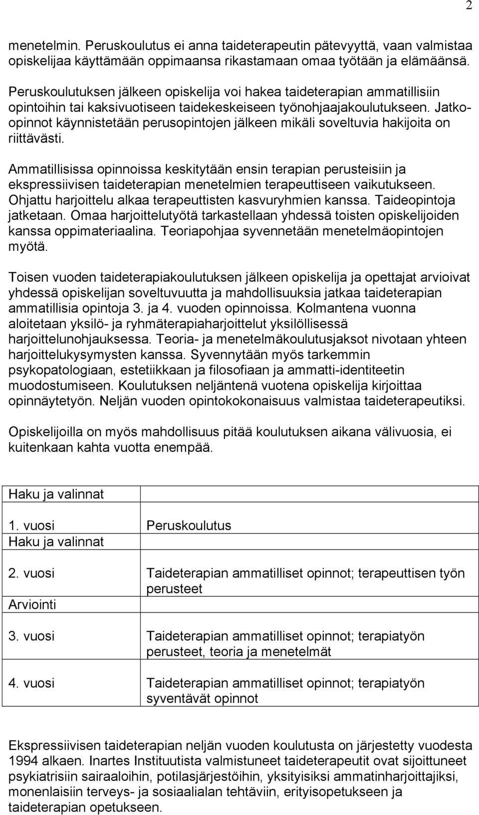 Jatkoopinnot käynnistetään perusopintojen jälkeen mikäli soveltuvia hakijoita on riittävästi.