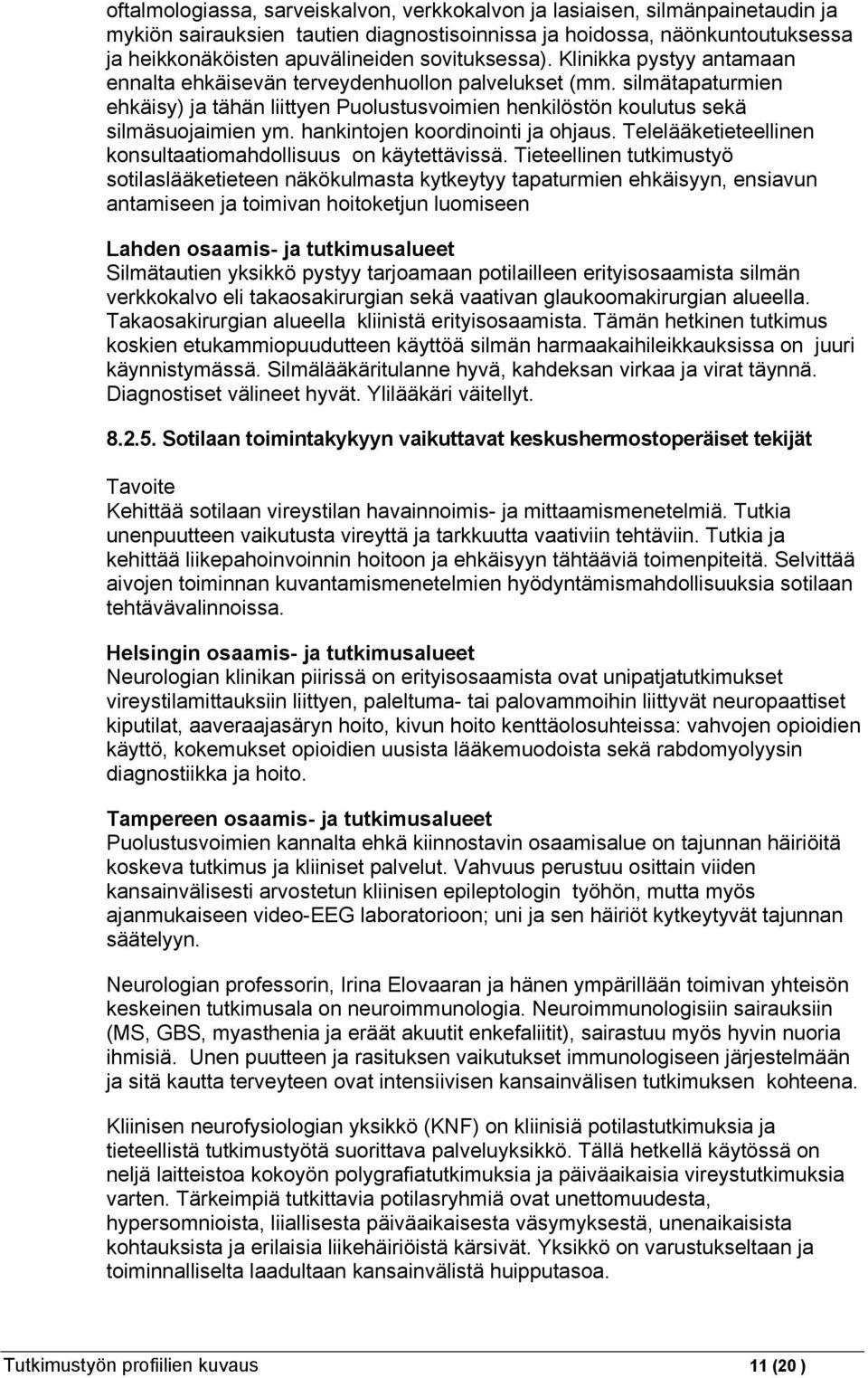 hankintojen koordinointi ja ohjaus. Telelääketieteellinen konsultaatiomahdollisuus on käytettävissä.