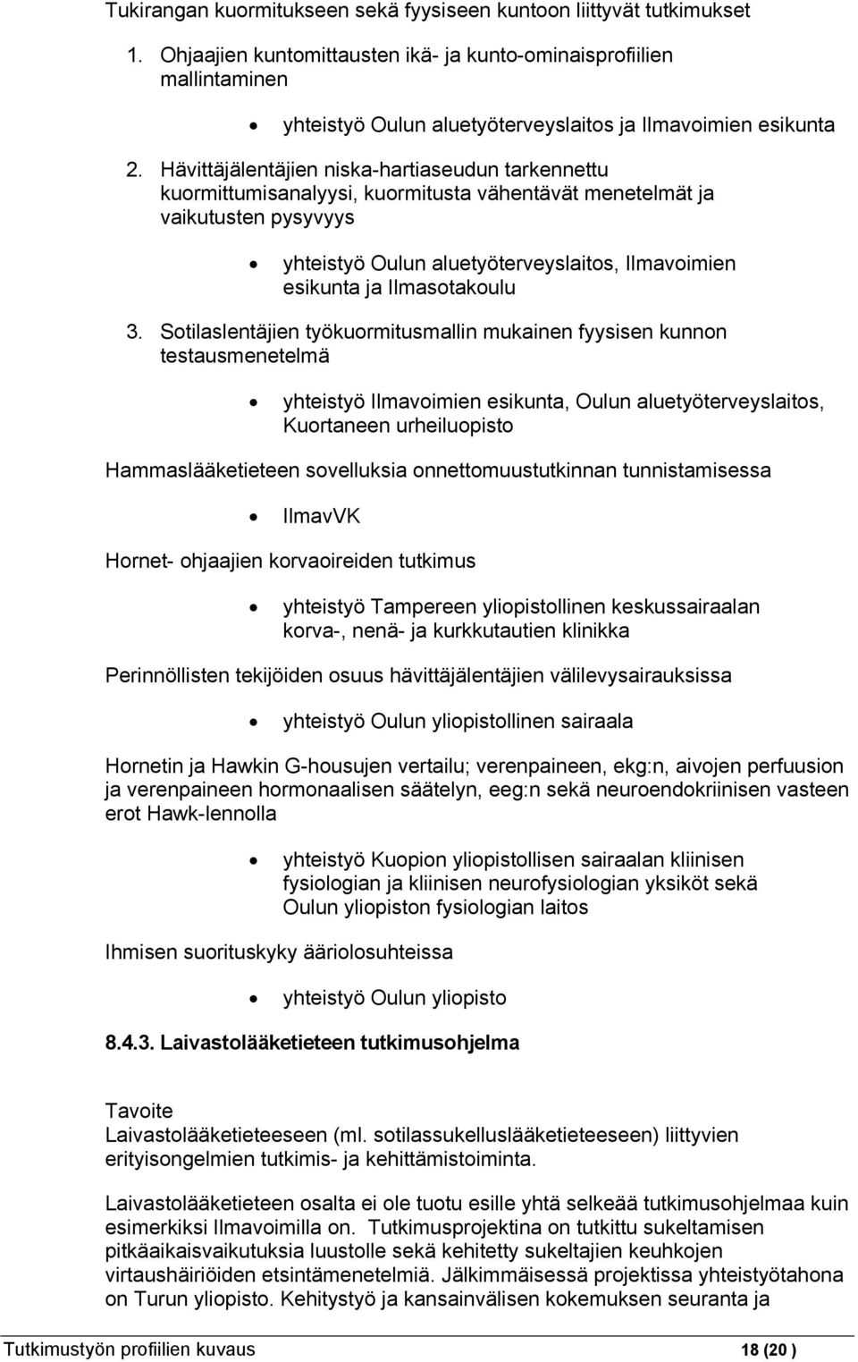 Hävittäjälentäjien niska-hartiaseudun tarkennettu kuormittumisanalyysi, kuormitusta vähentävät menetelmät ja vaikutusten pysyvyys yhteistyö Oulun aluetyöterveyslaitos, Ilmavoimien esikunta ja