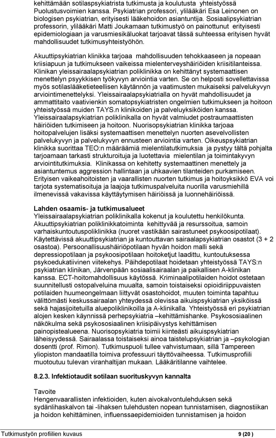 Sosiaalipsykiatrian professorin, ylilääkäri Matti Joukamaan tutkimustyö on painottunut erityisesti epidemiologiaan ja varusmiesikäluokat tarjoavat tässä suhteessa erityisen hyvät mahdollisuudet