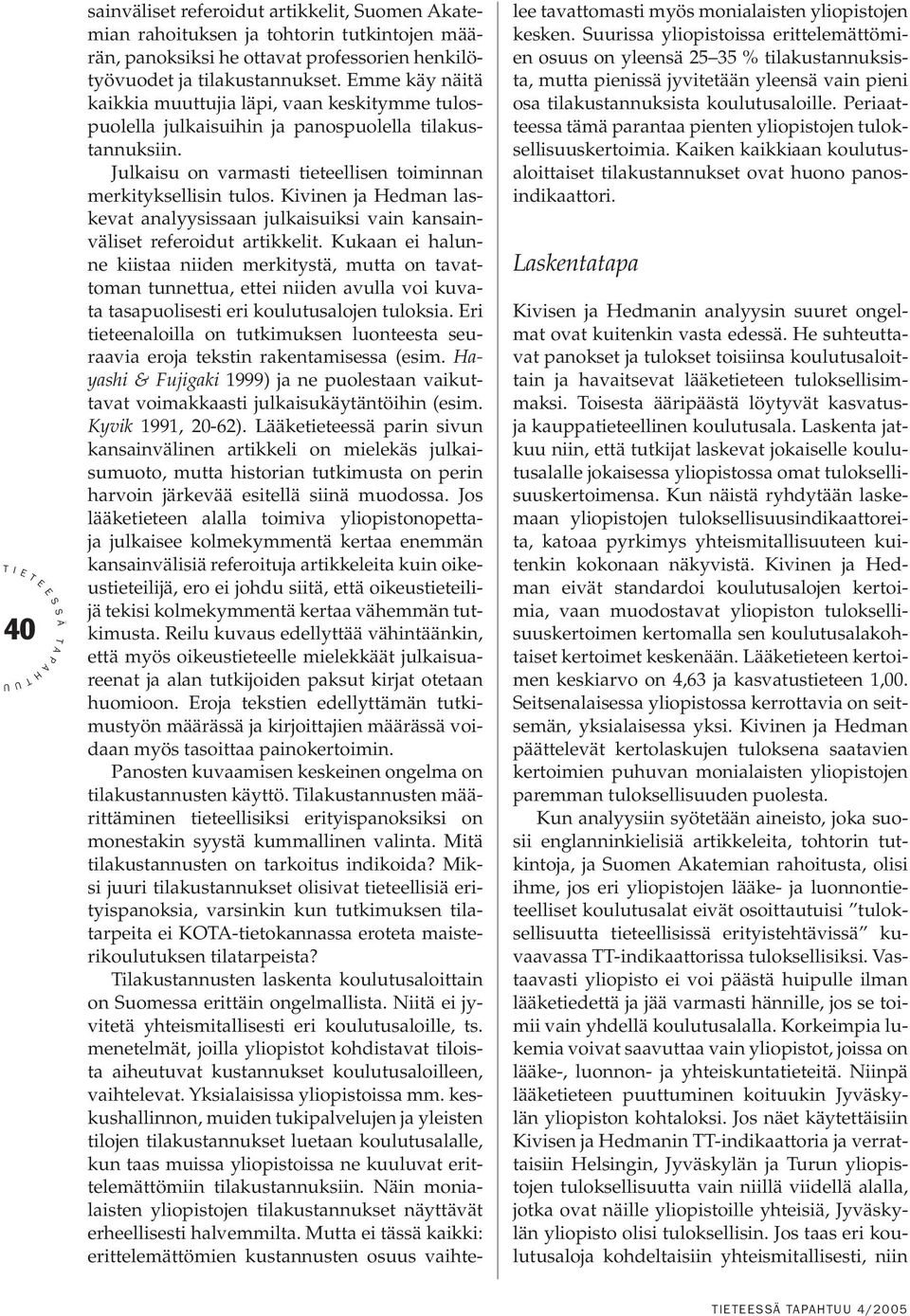 Kivinen ja edman laskevat analyysissaan julkaisuiksi vain kansainväliset referoidut artikkelit.