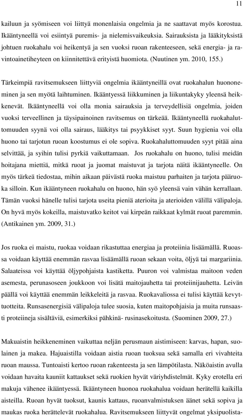 ) Tärkeimpiä ravitsemukseen liittyviä ongelmia ikääntyneillä ovat ruokahalun huononeminen ja sen myötä laihtuminen. Ikääntyessä liikkuminen ja liikuntakyky yleensä heikkenevät.