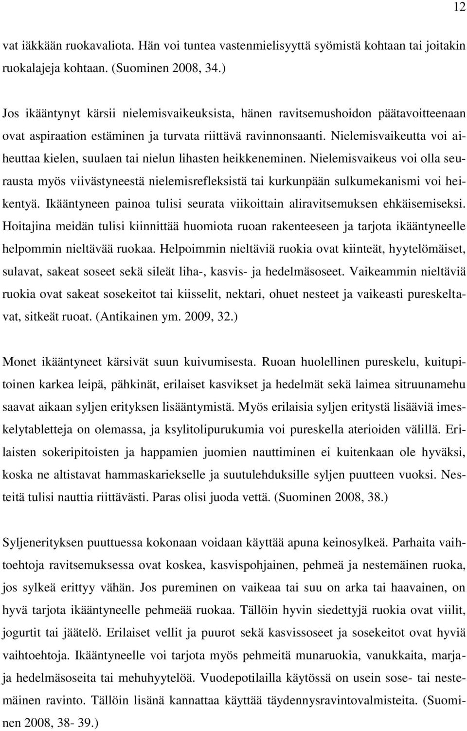 Nielemisvaikeutta voi aiheuttaa kielen, suulaen tai nielun lihasten heikkeneminen.