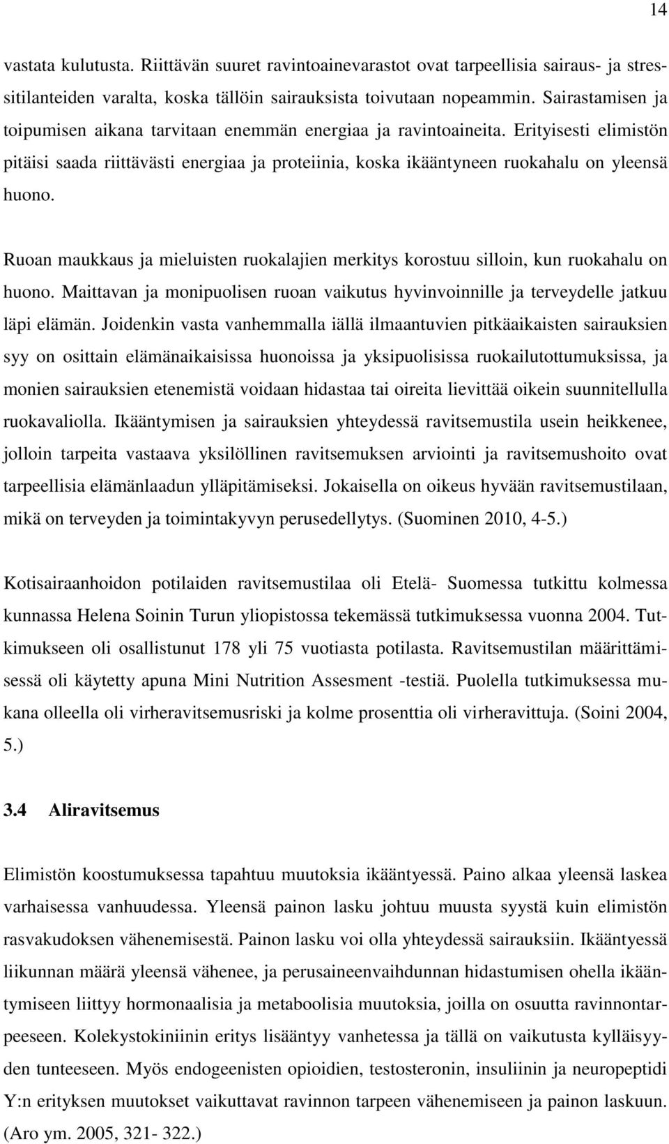 Ruoan maukkaus ja mieluisten ruokalajien merkitys korostuu silloin, kun ruokahalu on huono. Maittavan ja monipuolisen ruoan vaikutus hyvinvoinnille ja terveydelle jatkuu läpi elämän.