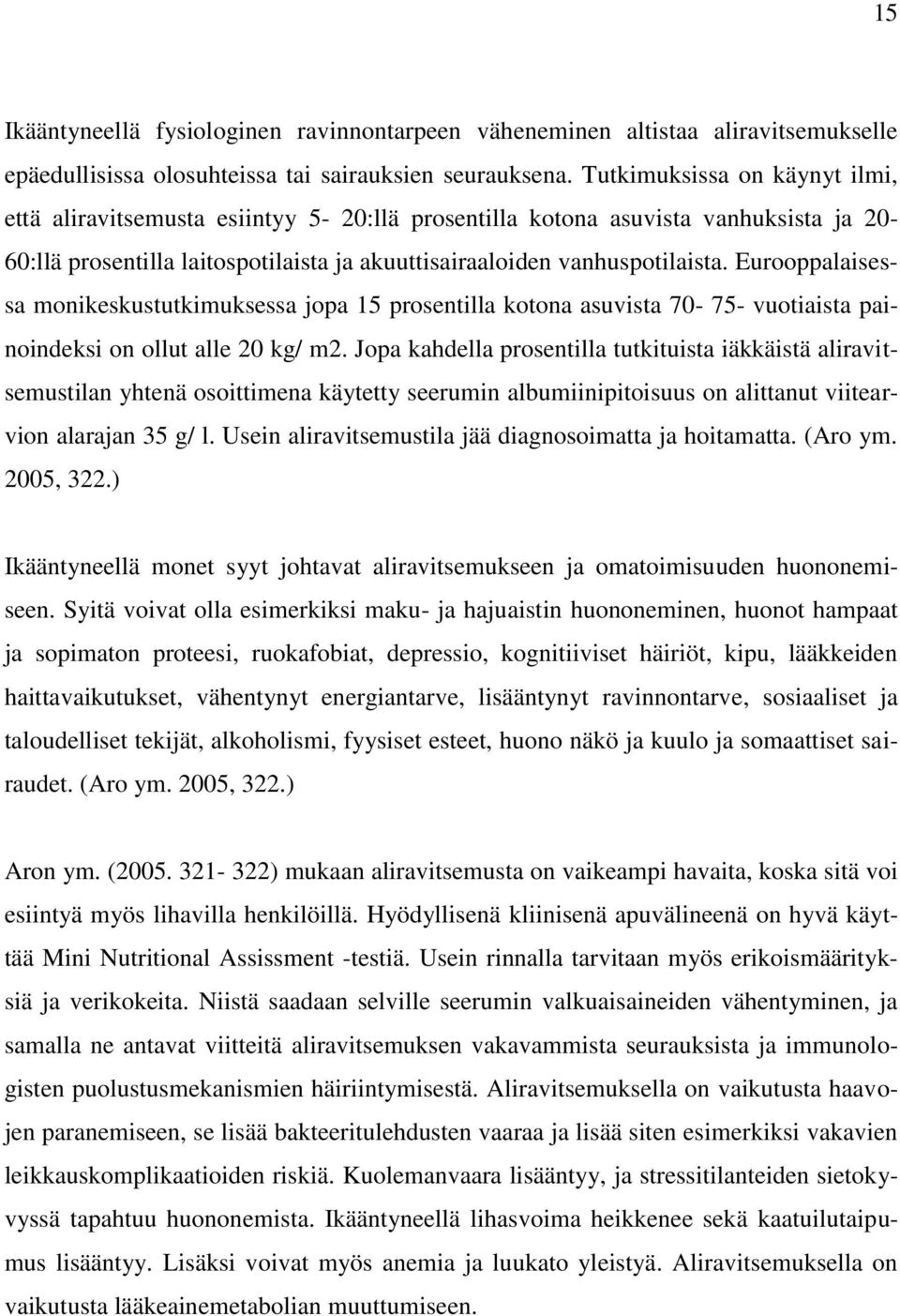 Eurooppalaisessa monikeskustutkimuksessa jopa 15 prosentilla kotona asuvista 70-75- vuotiaista painoindeksi on ollut alle 20 kg/ m2.