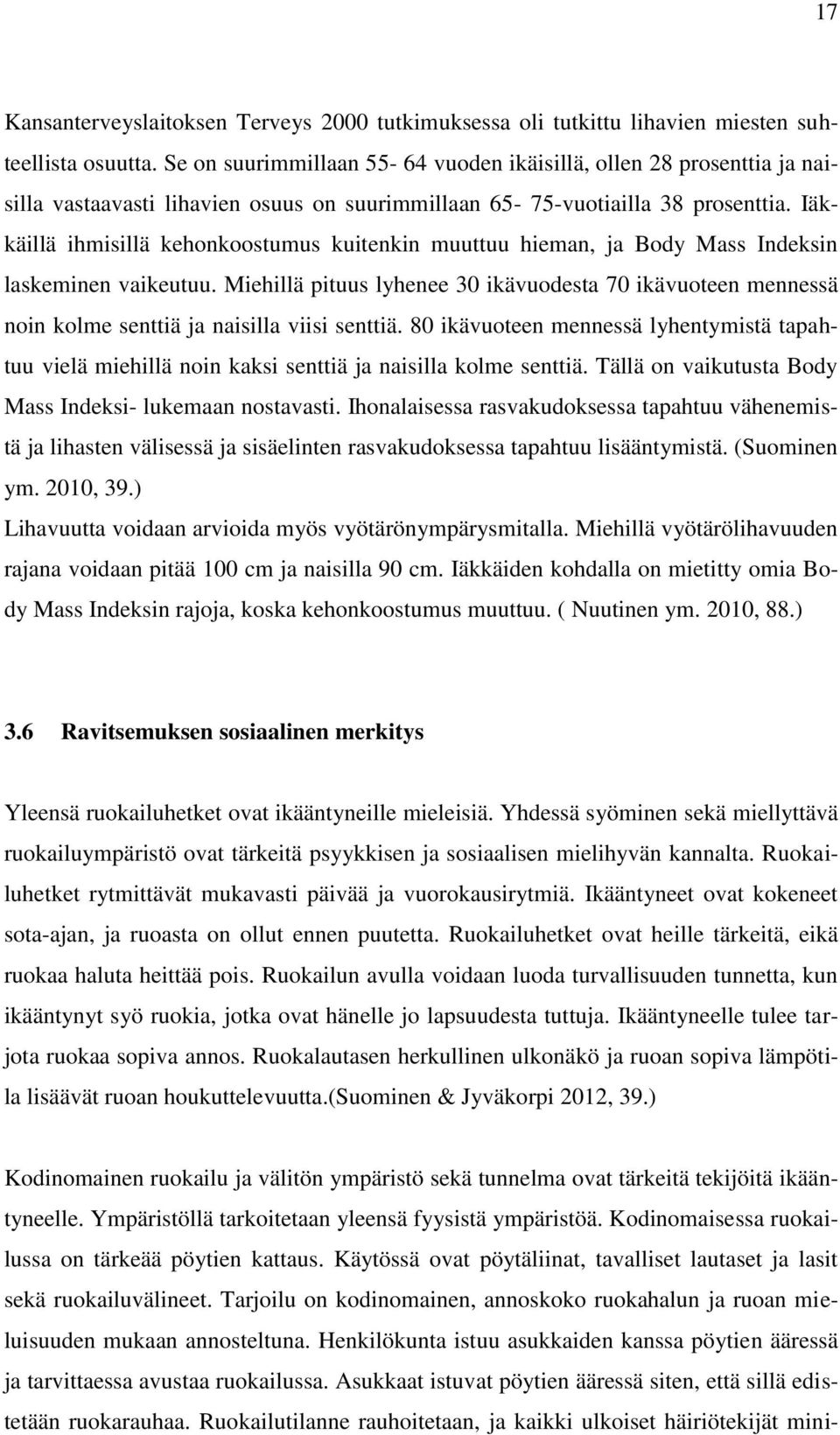 Iäkkäillä ihmisillä kehonkoostumus kuitenkin muuttuu hieman, ja Body Mass Indeksin laskeminen vaikeutuu.