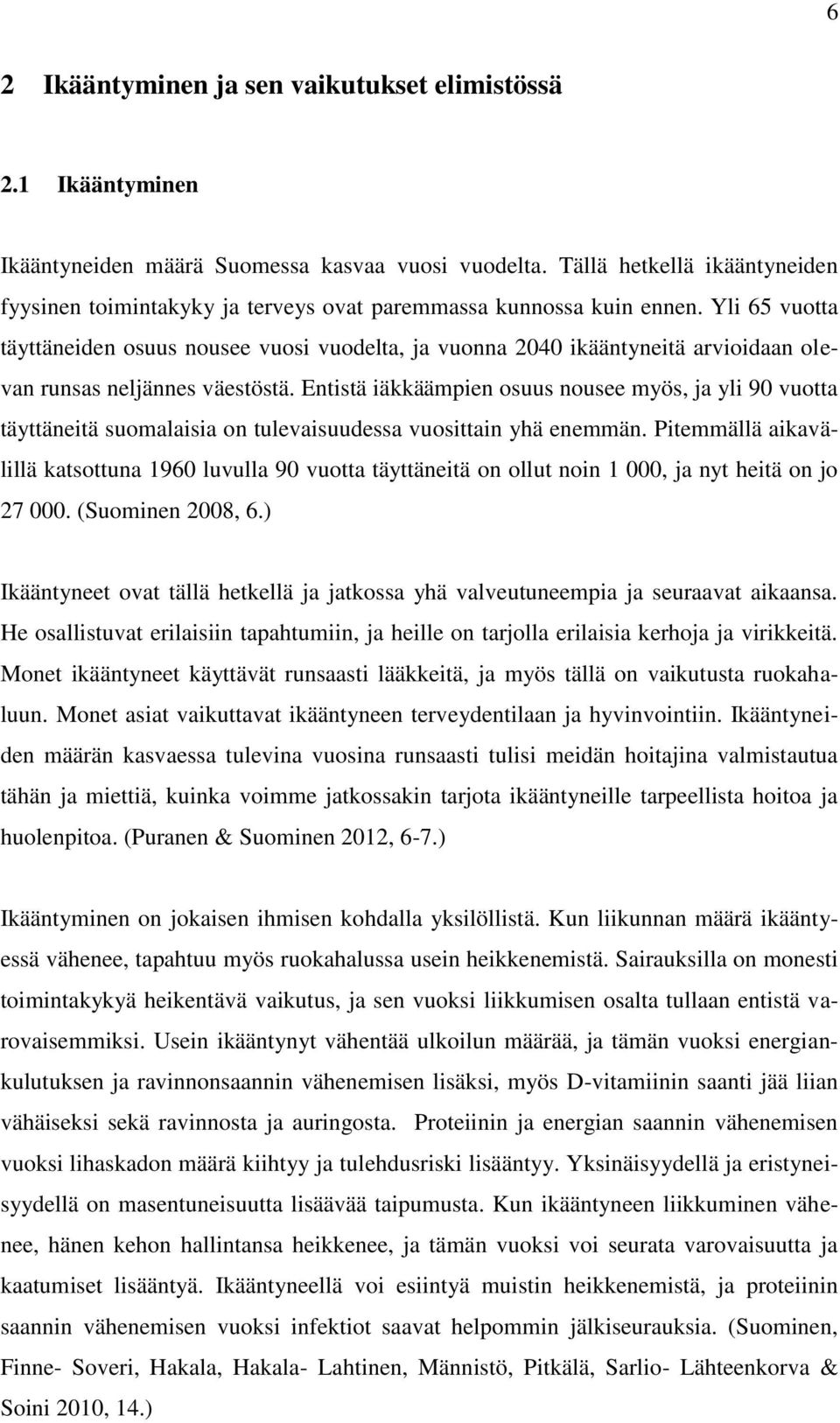 Yli 65 vuotta täyttäneiden osuus nousee vuosi vuodelta, ja vuonna 2040 ikääntyneitä arvioidaan olevan runsas neljännes väestöstä.