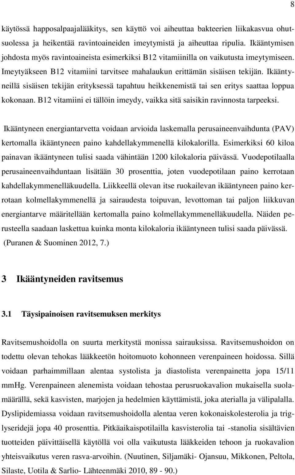 Ikääntyneillä sisäisen tekijän erityksessä tapahtuu heikkenemistä tai sen eritys saattaa loppua kokonaan. B12 vitamiini ei tällöin imeydy, vaikka sitä saisikin ravinnosta tarpeeksi.