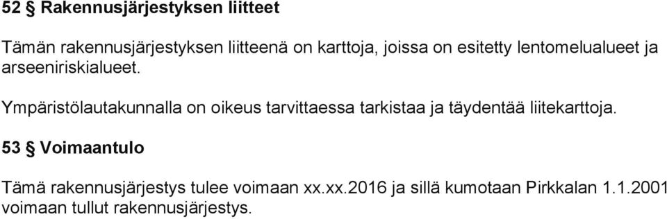 Ympäristölautakunnalla on oikeus tarvittaessa tarkistaa ja täydentää liitekarttoja.