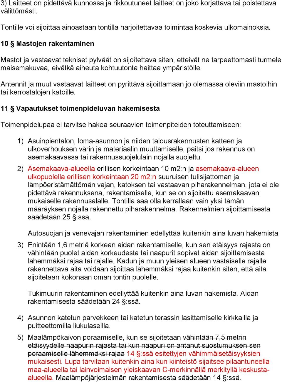 Antennit ja muut vastaavat laitteet on pyrittävä sijoittamaan jo olemassa oleviin mastoihin tai kerrostalojen katoille.