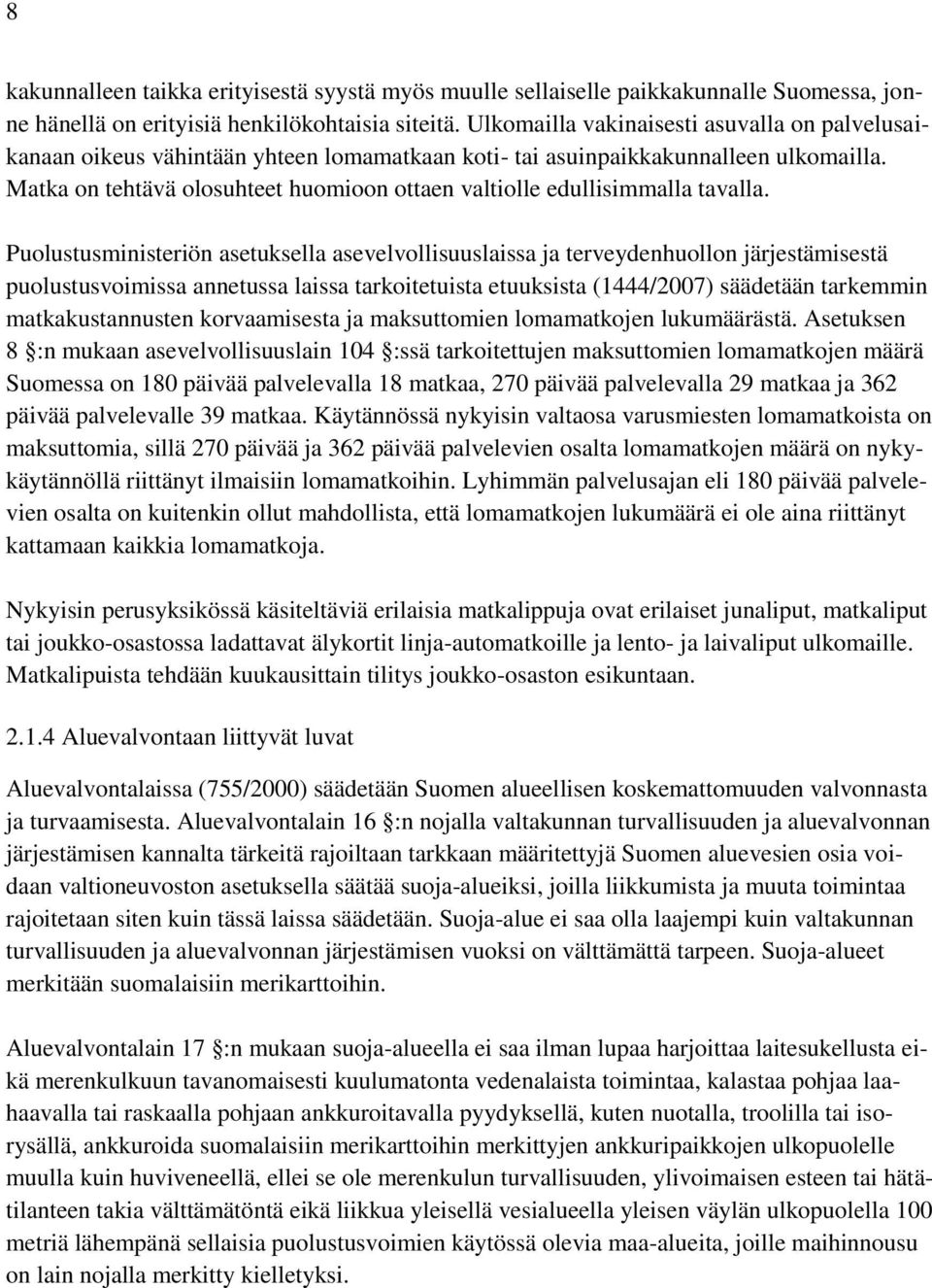 Matka on tehtävä olosuhteet huomioon ottaen valtiolle edullisimmalla tavalla.