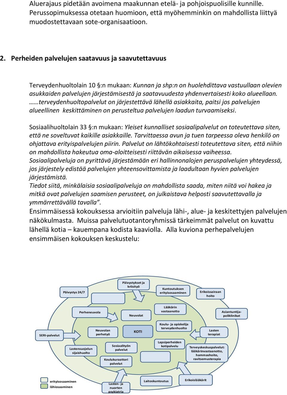 yhdenvertaisesti koko alueellaan. terveydenhuolto on järjestettävä lähellä asiakkaita, paitsi jos palvelujen alueellinen keskittäminen on perusteltua palvelujen laadun turvaamiseksi.