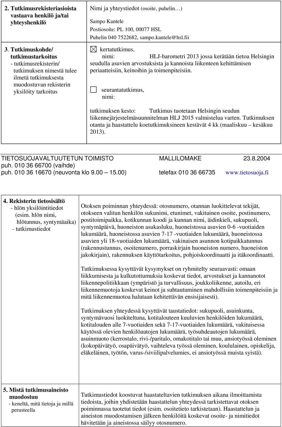 Postiosoite: PL 100, 00077 HSL Puhelin 040 7522682, sampo.kantele@hsl.