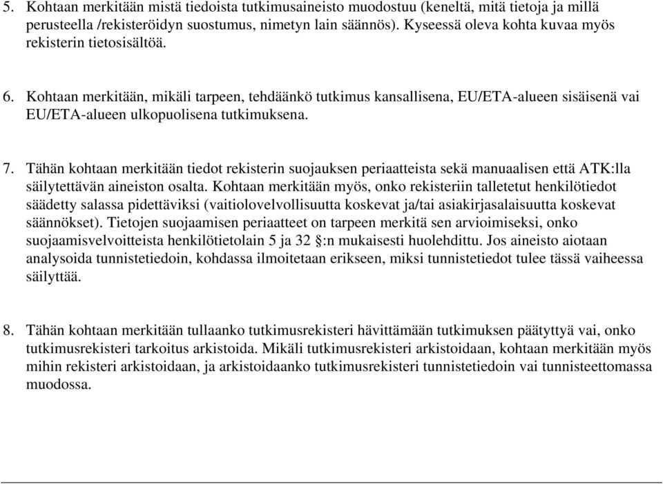 7. Tähän kohtaan merkitään tiedot rekisterin suojauksen periaatteista sekä manuaalisen että ATK:lla säilytettävän aineiston osalta.