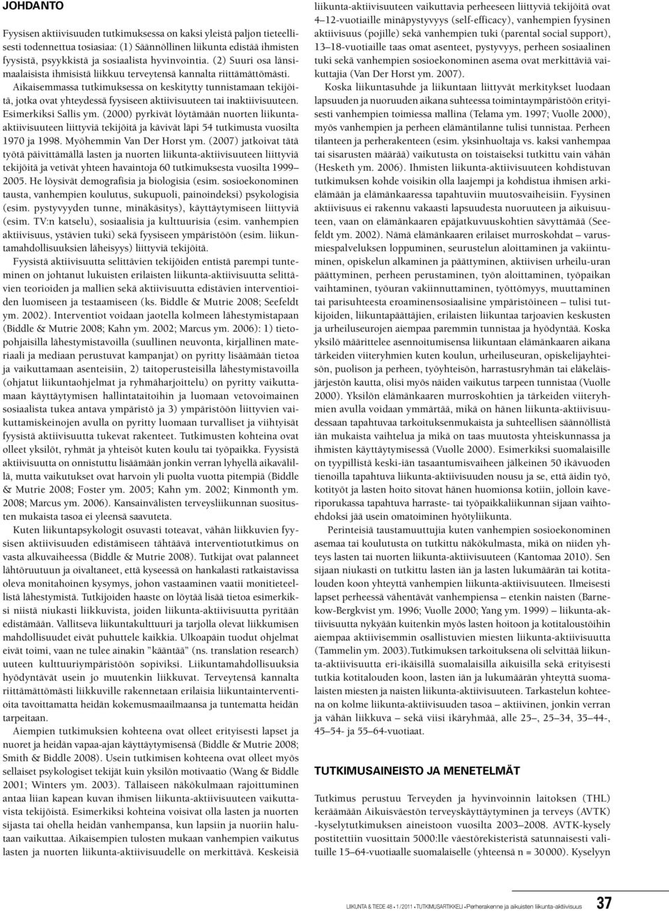 Aikaisemmassa tutkimuksessa on keskitytty tunnistamaan tekijöitä, jotka ovat yhteydessä fyysiseen aktiivisuuteen tai inaktiivisuuteen. Esimerkiksi Sallis ym.