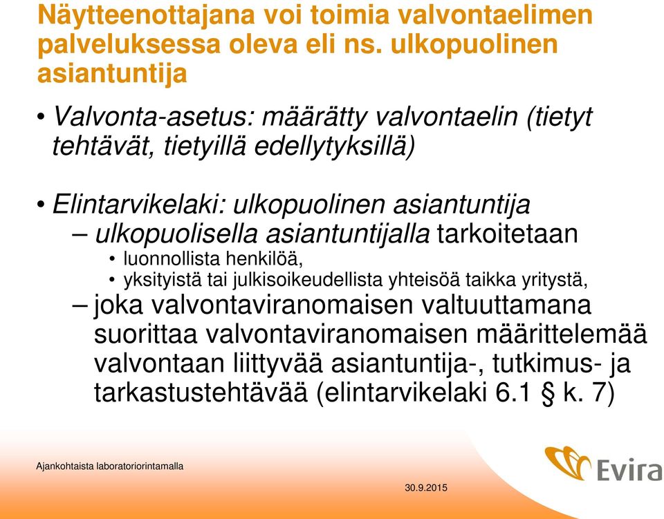 ulkopuolinen asiantuntija ulkopuolisella asiantuntijalla tarkoitetaan luonnollista henkilöä, yksityistä tai julkisoikeudellista