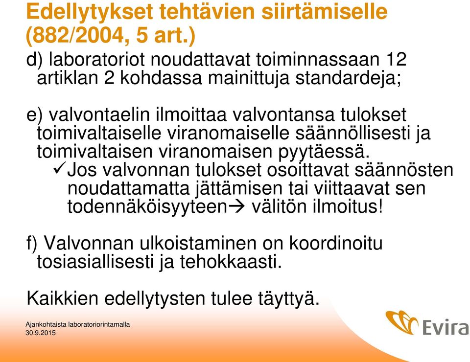 tulokset toimivaltaiselle viranomaiselle säännöllisesti ja toimivaltaisen viranomaisen pyytäessä.