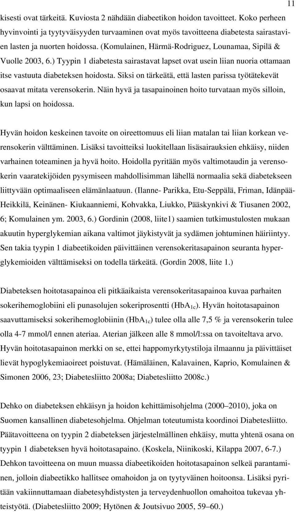 ) Tyypin 1 diabetesta sairastavat lapset ovat usein liian nuoria ottamaan itse vastuuta diabeteksen hoidosta. Siksi on tärkeätä, että lasten parissa työtätekevät osaavat mitata verensokerin.