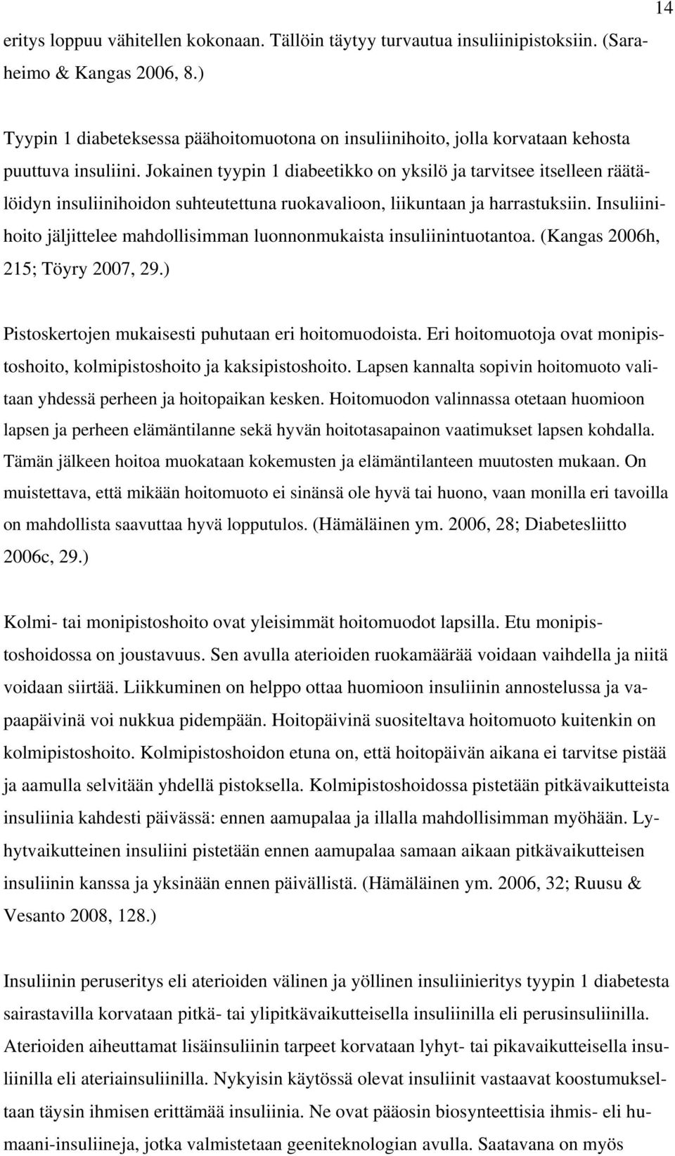 Jokainen tyypin 1 diabeetikko on yksilö ja tarvitsee itselleen räätälöidyn insuliinihoidon suhteutettuna ruokavalioon, liikuntaan ja harrastuksiin.