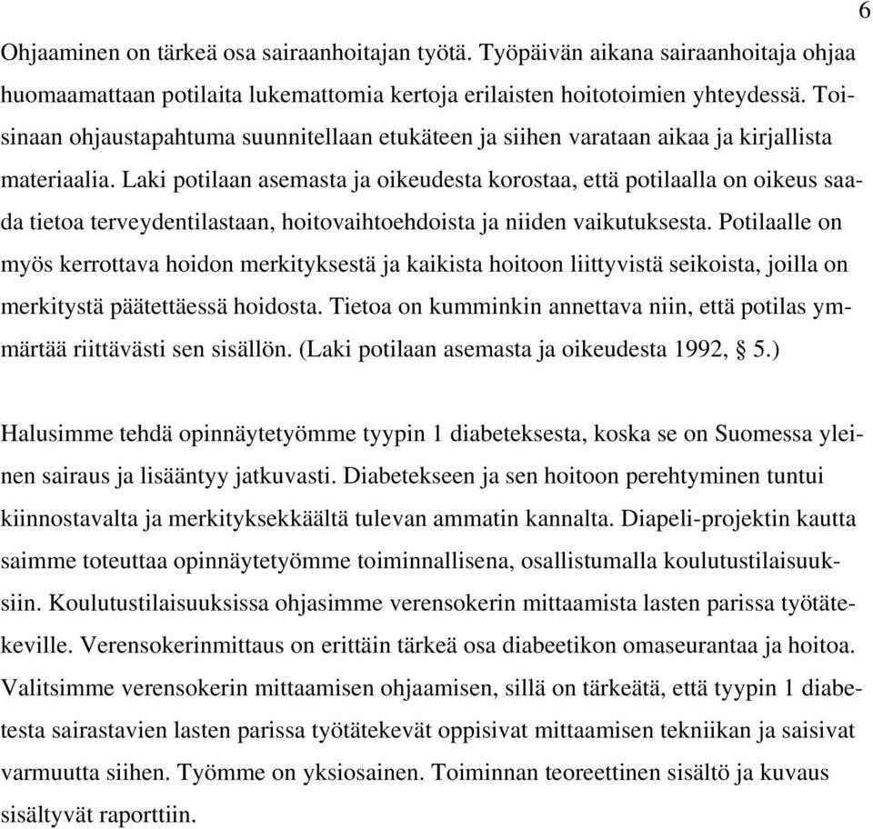 Laki potilaan asemasta ja oikeudesta korostaa, että potilaalla on oikeus saada tietoa terveydentilastaan, hoitovaihtoehdoista ja niiden vaikutuksesta.