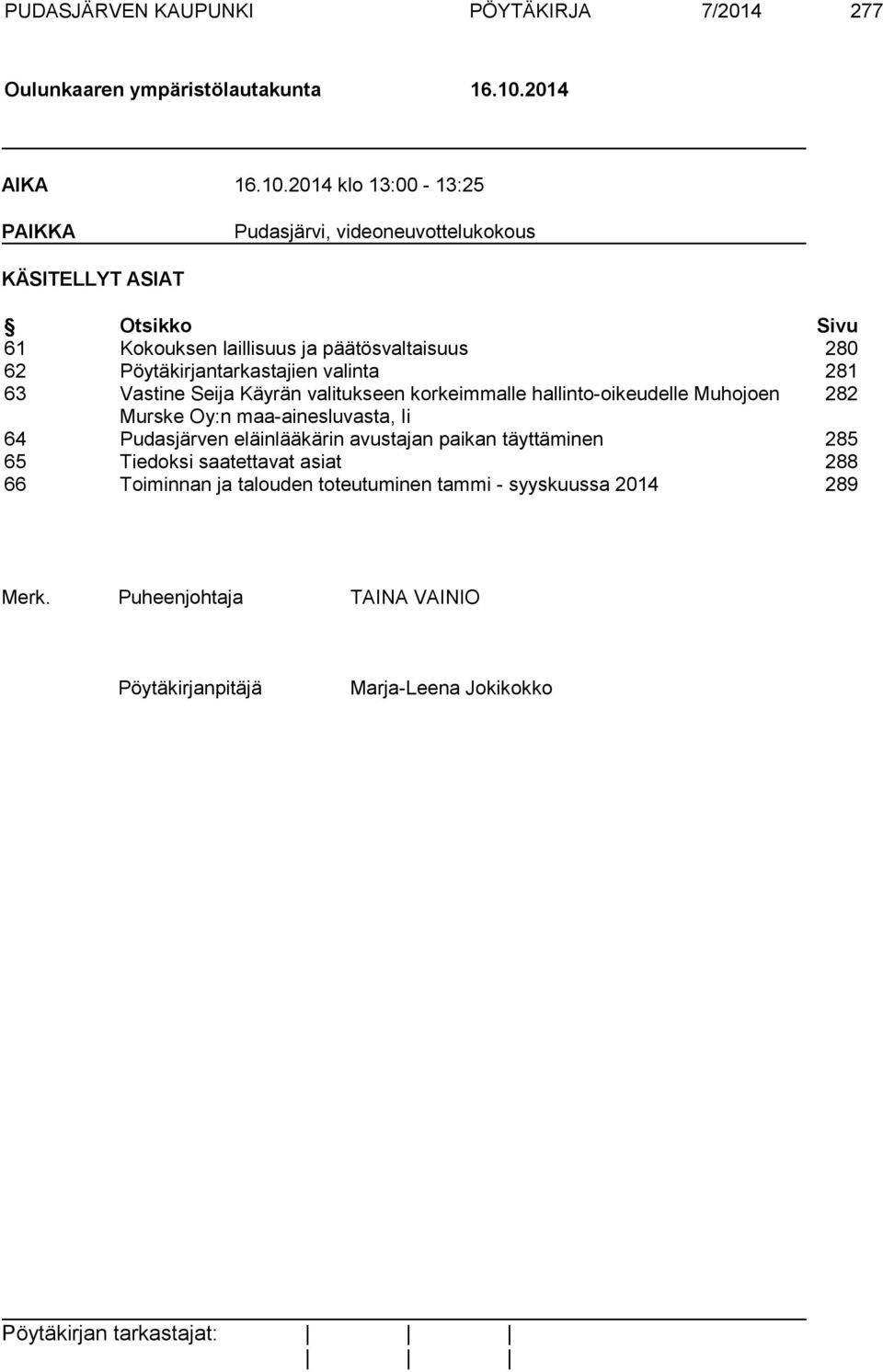 2014 klo 13:00-13:25 PAIKKA Pudasjärvi, videoneuvottelukokous KÄSITELLYT ASIAT Otsikko Sivu 61 Kokouksen laillisuus ja päätösvaltaisuus 280 62
