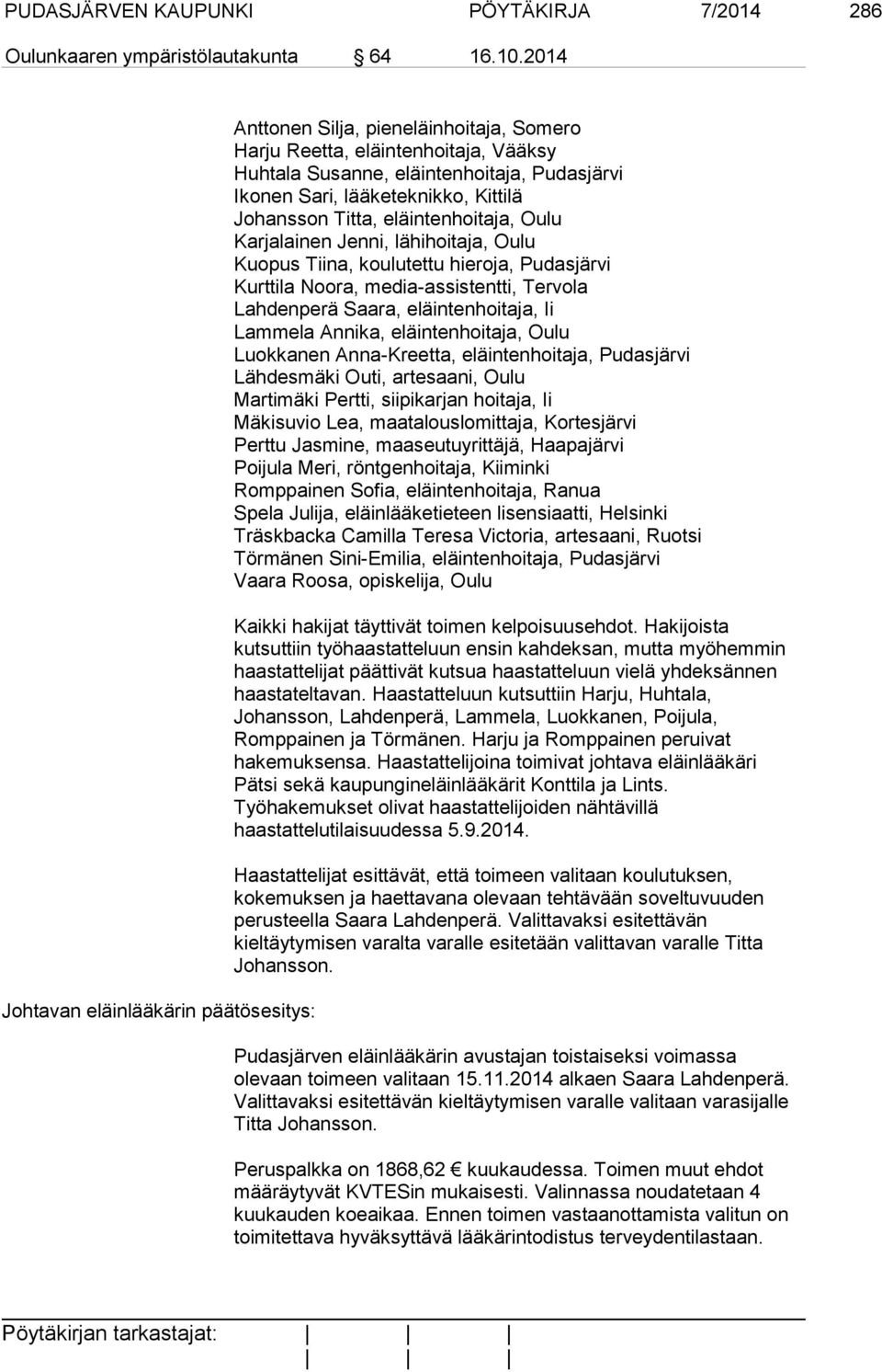Kittilä Johansson Titta, eläintenhoitaja, Oulu Karjalainen Jenni, lähihoitaja, Oulu Kuopus Tiina, koulutettu hieroja, Pudasjärvi Kurttila Noora, media-assistentti, Tervola Lahdenperä Saara,