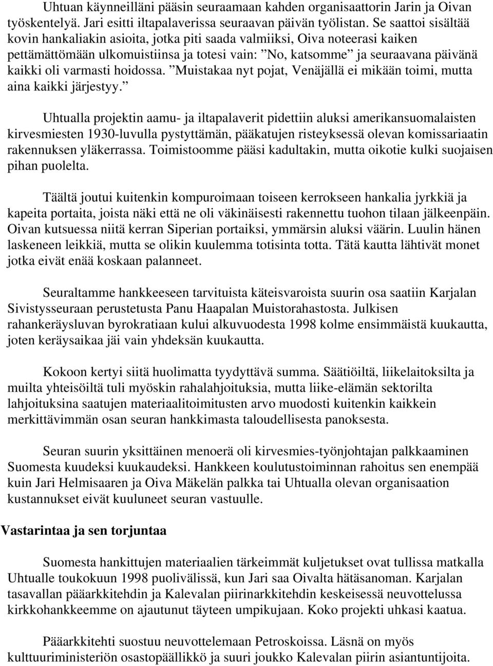 hoidossa. Muistakaa nyt pojat, Venäjällä ei mikään toimi, mutta aina kaikki järjestyy.