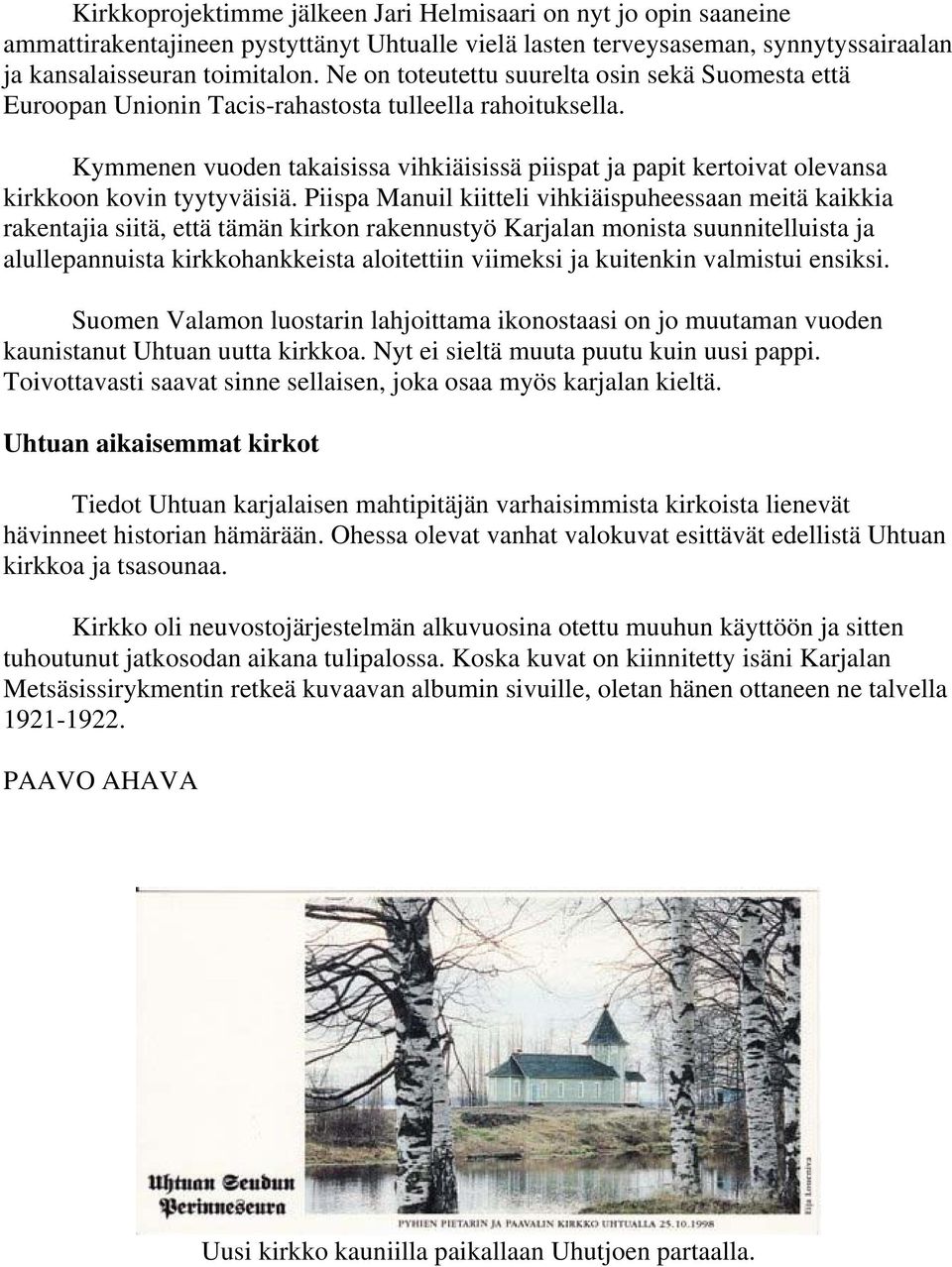 Kymmenen vuoden takaisissa vihkiäisissä piispat ja papit kertoivat olevansa kirkkoon kovin tyytyväisiä.
