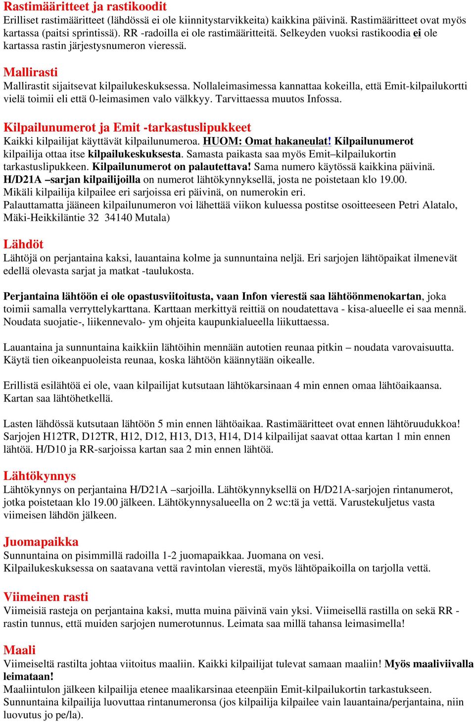 Nollaleimasimessa kannattaa kokeilla, että Emit-kilpailukortti vielä toimii eli että 0-leimasimen valo välkkyy. Tarvittaessa muutos Infossa.