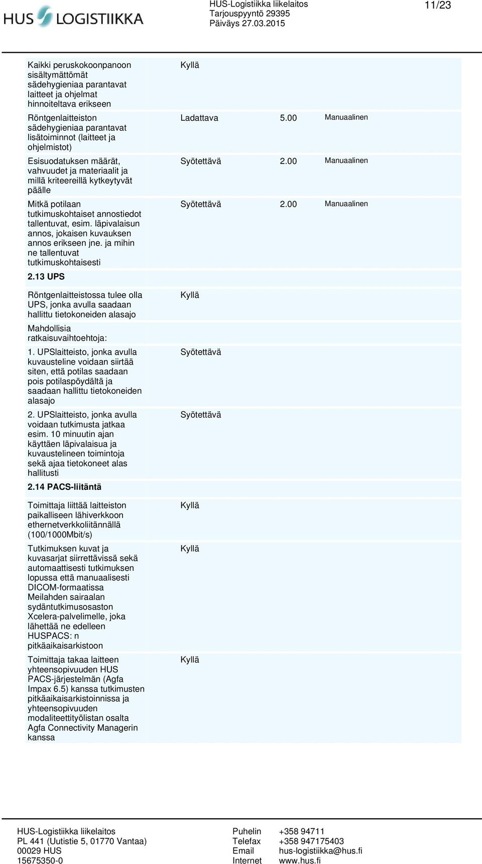 läpivalaisun annos, jokaisen kuvauksen annos erikseen jne. ja mihin ne tallentuvat tutkimuskohtaisesti 2.