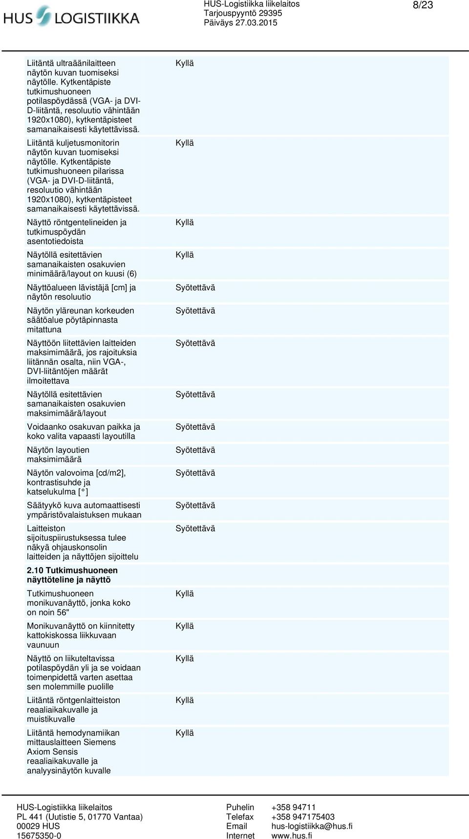 Liitäntä kuljetusmonitorin näytön kuvan tuomiseksi näytölle.