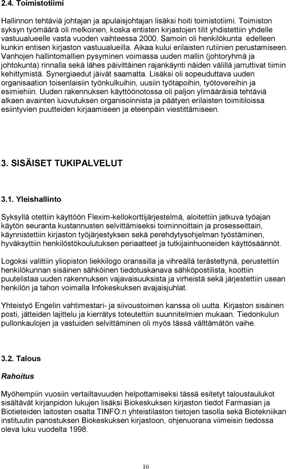 Samoin oli henkilökunta edelleen kunkin entisen kirjaston vastuualueilla. Aikaa kului erilaisten rutiinien perustamiseen.