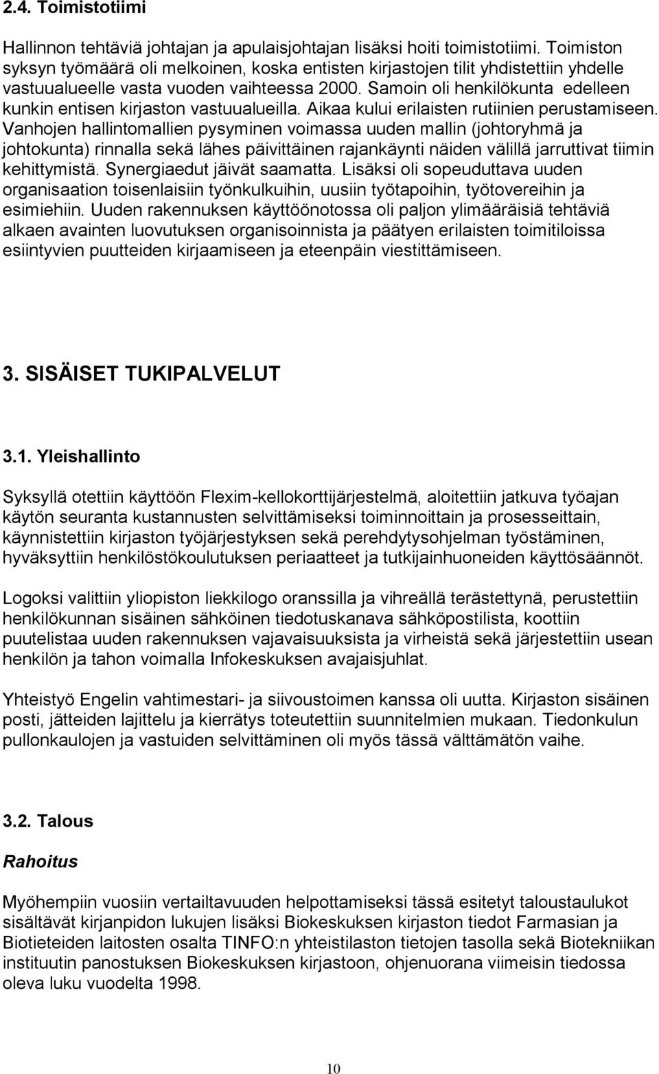 Samoin oli henkilökunta edelleen kunkin entisen kirjaston vastuualueilla. Aikaa kului erilaisten rutiinien perustamiseen.