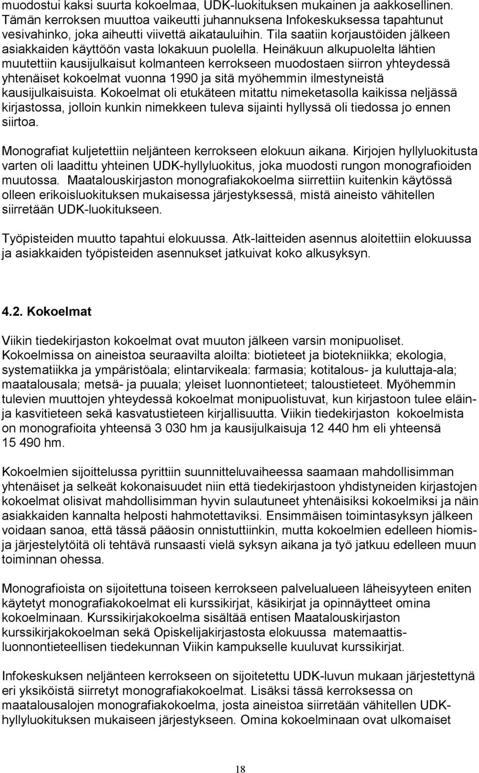 Tila saatiin korjaustöiden jälkeen asiakkaiden käyttöön vasta lokakuun puolella.