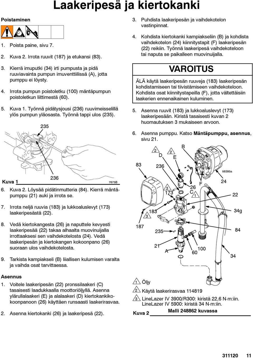Työnnä pidätysjousi (236) ruuvimeisselillä ylös pumpun yläosasta. Työnnä tappi ulos (235). 235 236 Kuva 1 7675B 6. Kuva 2. Löysää pidätinmutteria (84). Kierrä mäntäpumppu (21) auki ja irrota se. 3.
