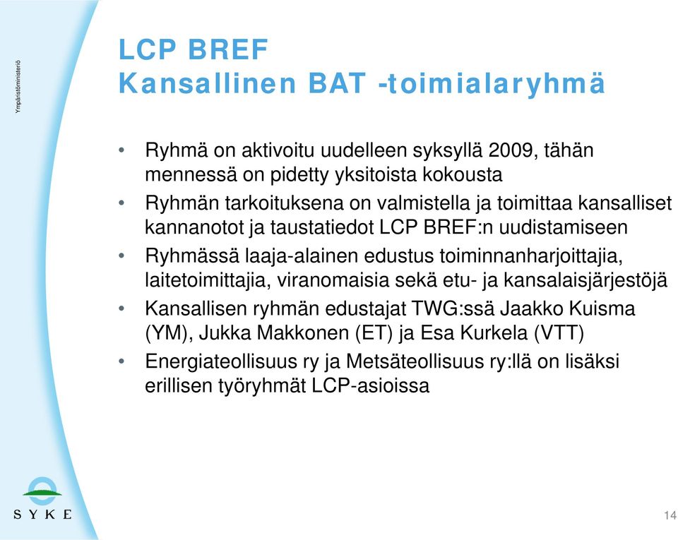 laaja-alainen edustus toiminnanharjoittajia, laitetoimittajia, viranomaisia sekä etu- ja kansalaisjärjestöjä Kansallisen ryhmän edustajat