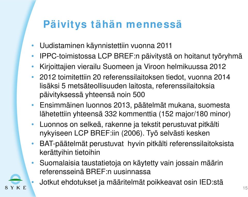 suomesta lähetettiin yhteensä 332 kommenttia (152 major/180 minor) Luonnos on selkeä, rakenne ja tekstit perustuvat pitkälti nykyiseen LCP BREF:iin (2006).