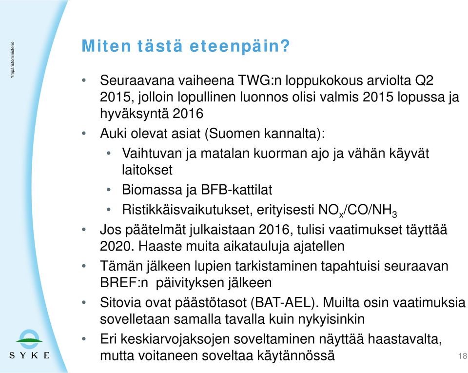 matalan kuorman ajo ja vähän käyvät laitokset Biomassa ja BFB-kattilat Ristikkäisvaikutukset, erityisesti NO x /CO/NH 3 Jos päätelmät julkaistaan 2016, tulisi vaatimukset täyttää