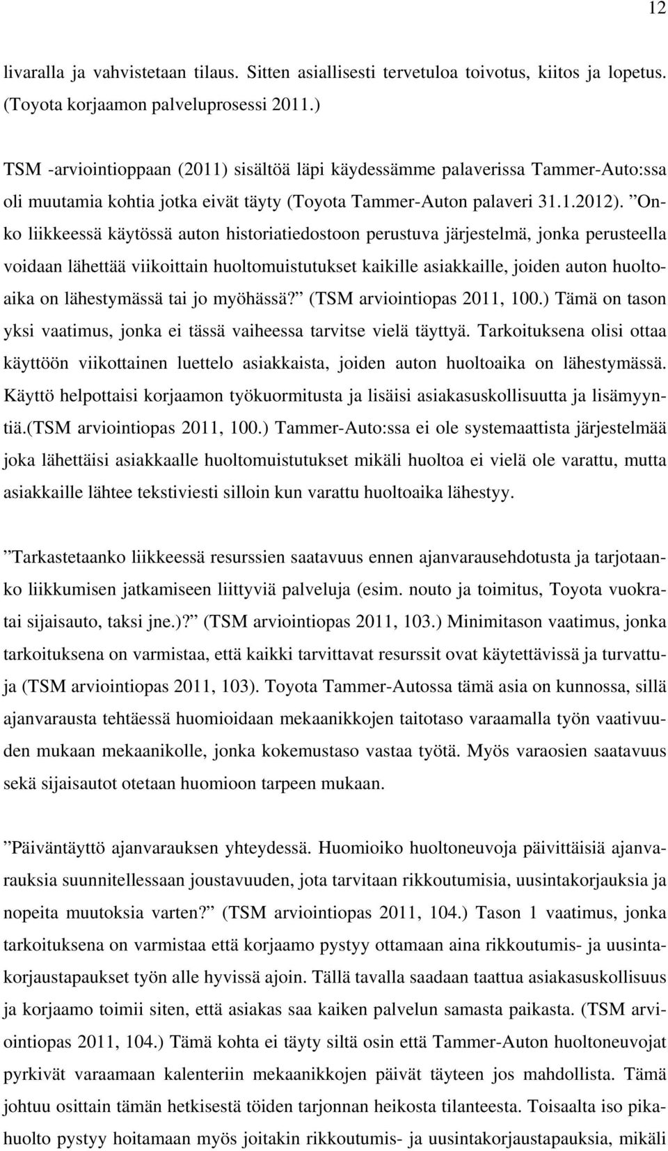 Onko liikkeessä käytössä auton historiatiedostoon perustuva järjestelmä, jonka perusteella voidaan lähettää viikoittain huoltomuistutukset kaikille asiakkaille, joiden auton huoltoaika on