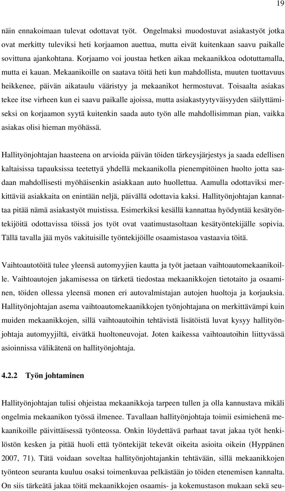 Mekaanikoille on saatava töitä heti kun mahdollista, muuten tuottavuus heikkenee, päivän aikataulu vääristyy ja mekaanikot hermostuvat.