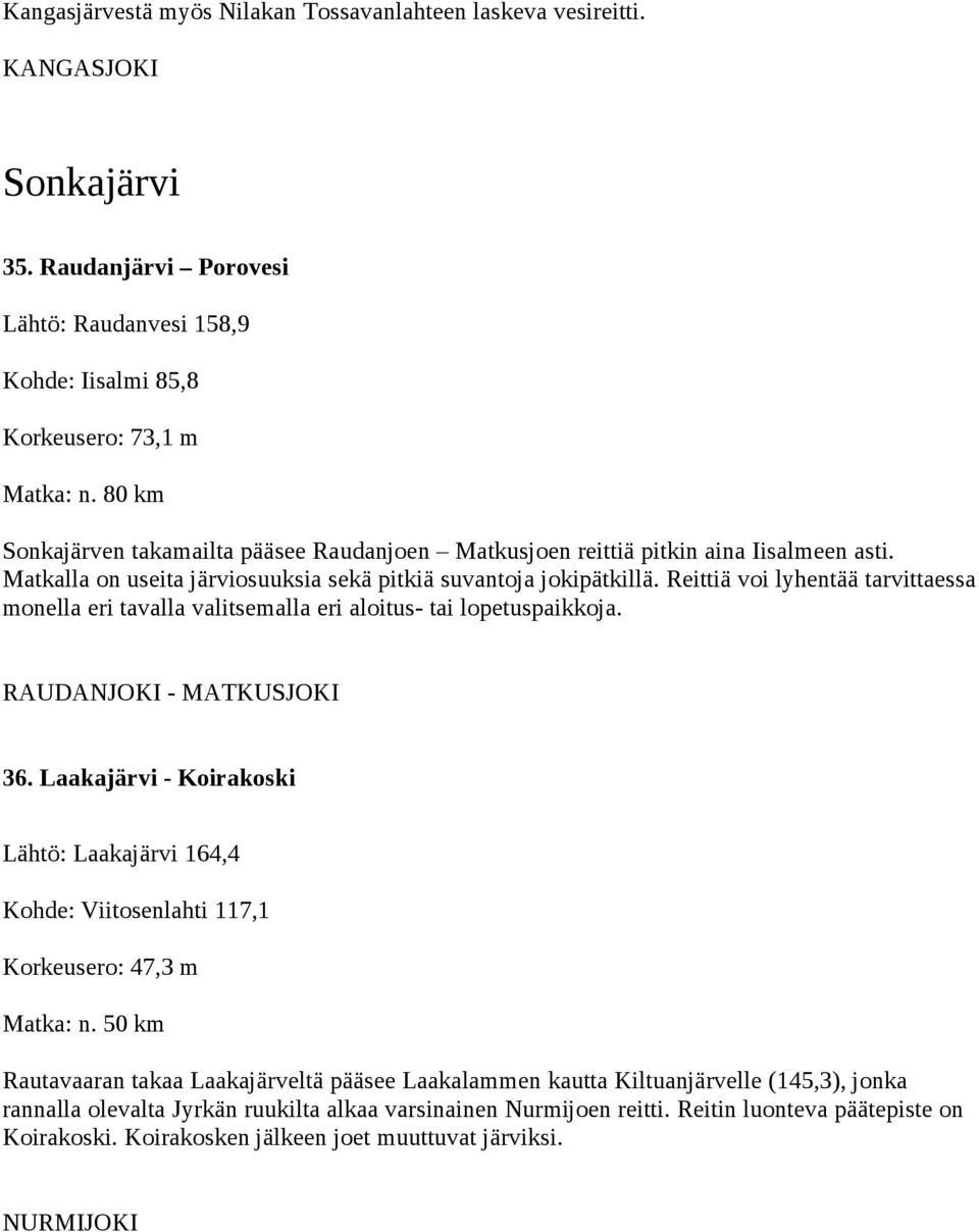 Reittiä voi lyhentää tarvittaessa monella eri tavalla valitsemalla eri aloitus- tai lopetuspaikkoja. RAUDANJOKI - MATKUSJOKI 36.