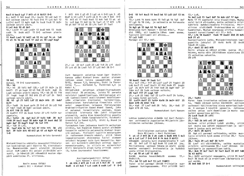 e6 1 f4 Lg7 14 e4 Te8 15 e5 f6 16 d6 fxes 17 Lb e4 18 Lxg7 Kxg7 1 Rf Rf6 g d5 Lg e6 4 0-0 Lg4 5 d Rbd7 6 h Lxf 7 exf e6 8 f4 Ld6 9 Rd 0-0 10 Rf e5 11 fxe5 Rxe5 1 Rd4 Te8 1 a4 a5 14 Le Rg6 15 Dd h6 16