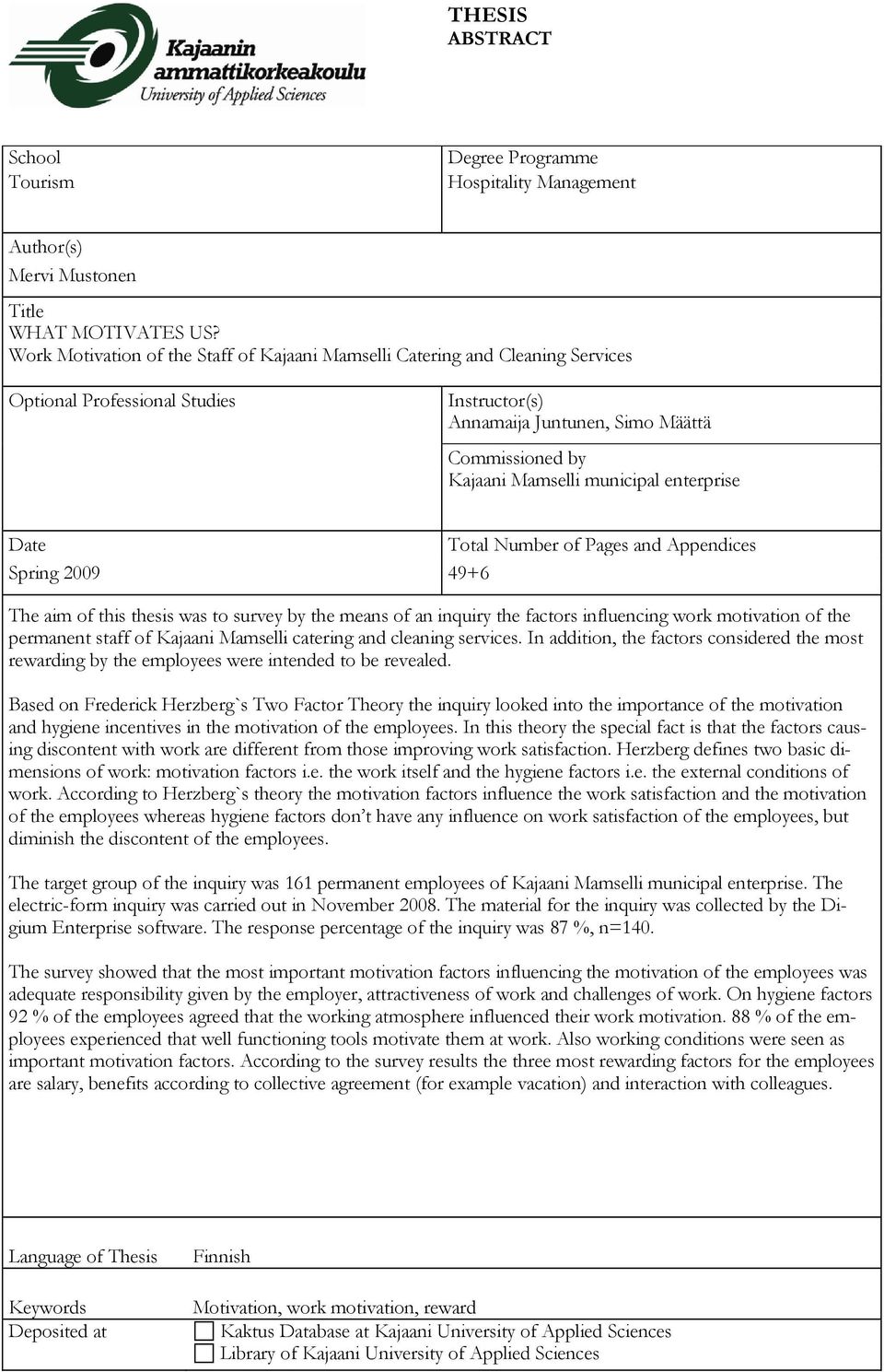 enterprise Date Total Number of Pages and Appendices Spring 2009 49+6 The aim of this thesis was to survey by the means of an inquiry the factors influencing work motivation of the permanent staff of