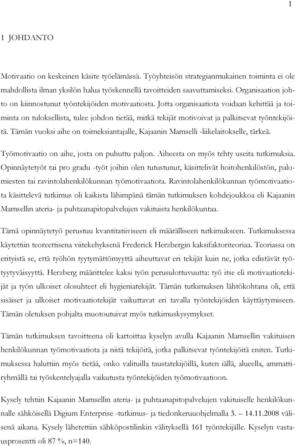 Jotta organisaatiota voidaan kehittää ja toiminta on tuloksellista, tulee johdon tietää, mitkä tekijät motivoivat ja palkitsevat työntekijöitä.