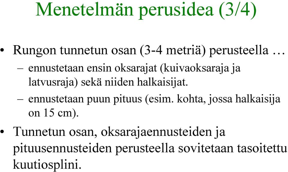 ennustetaan puun pituus (esim. kohta, jossa halkaisija on 15 cm).